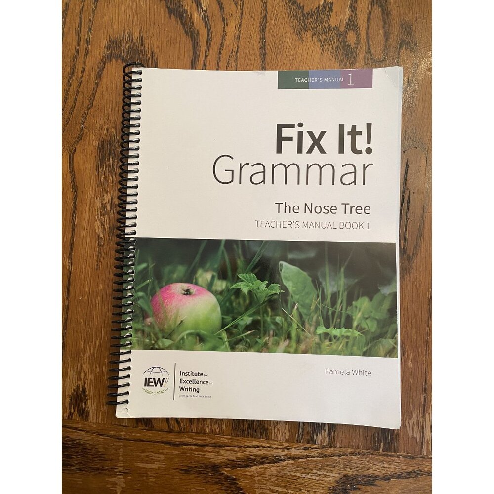 Fix It! Grammar: The Nose Tree Teachers Manual Book 1 By Pamela White IEW Spiral